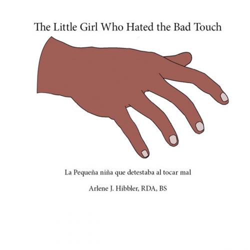 Cover of the book The Little Girl Who Hated the Bad Touch by Arlene Hibbler, Trafford Publishing