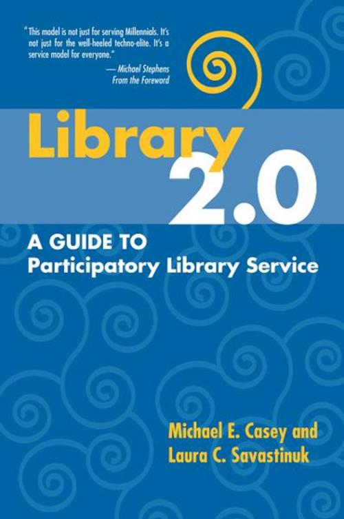 Cover of the book Library 2.0: A Guide to Participatory Library Service by Michael E. Casey, Laura C. Savastinuk, Information Today, Inc.