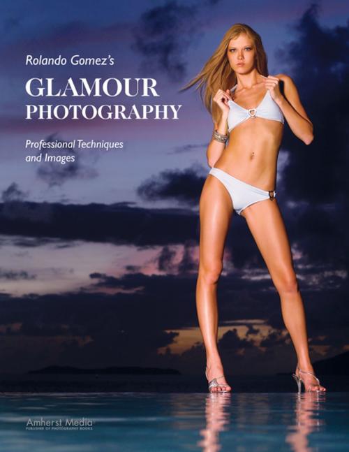 Cover of the book Rolando Gomez's Glamour Photography by Rolando Gomez, Amherst Media