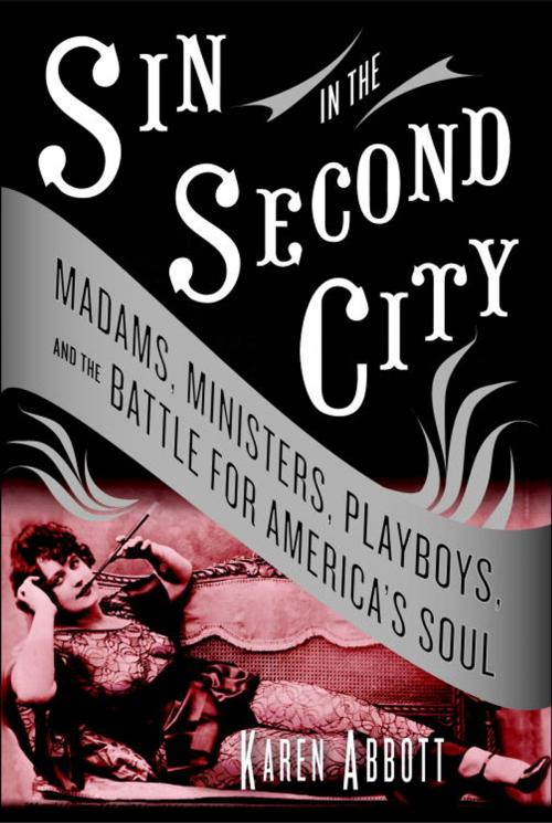 Cover of the book Sin in the Second City by Karen Abbott, Random House Publishing Group