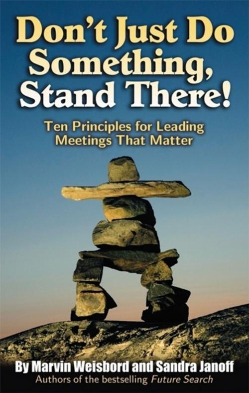 Cover of the book Don't Just Do Something, Stand There! by Marvin R. Weisbord, Sandra Janoff, Berrett-Koehler Publishers