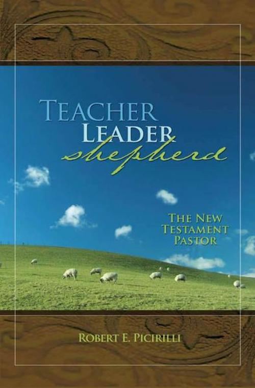 Cover of the book Teacher, Leader, Shepherd: The New Testament Pastor by Robert Picirilli, Randall House