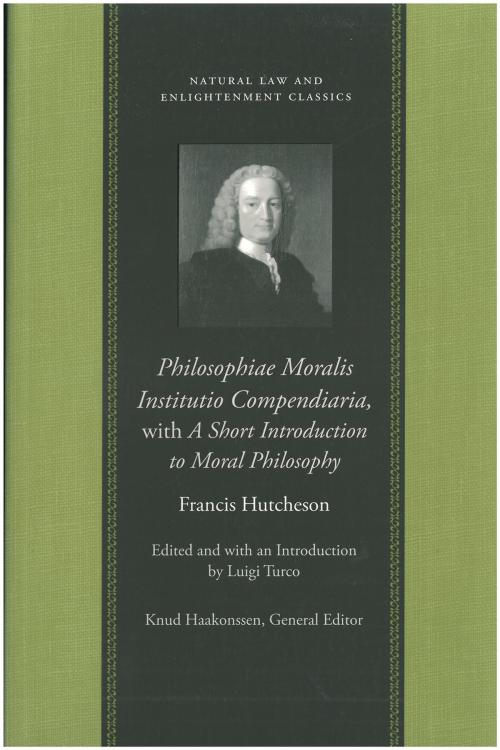 Cover of the book Philosophiae Moralis Institutio Compendiaria, with A Short Introduction to Moral Philosophy by Francis Hutcheson, Liberty Fund Inc.