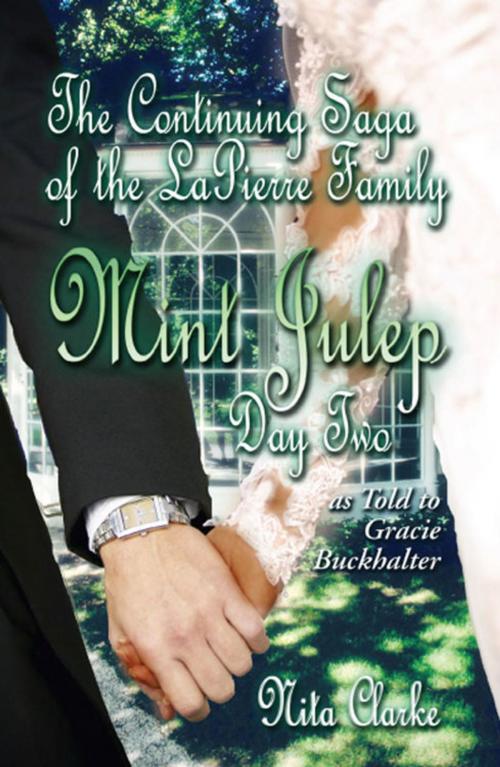 Cover of the book The Continuing Saga of the LaPierre Family: Mint Julep (Day Two) as Told to Gracie Buckhalter by Nita Clarke, America Star Books