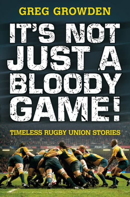 Cover of the book It's Not Just a Bloody Game! by Greg Growden, Penguin Random House Australia