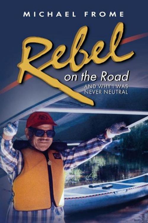 Cover of the book Rebel on the Road: And Why I Was Never Neutral by Michael Frome, Truman State University Press