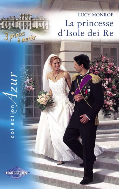 Cover of the book La princesse d'Isole dei Re (Harlequin Azur) by Lucy Monroe, Harlequin