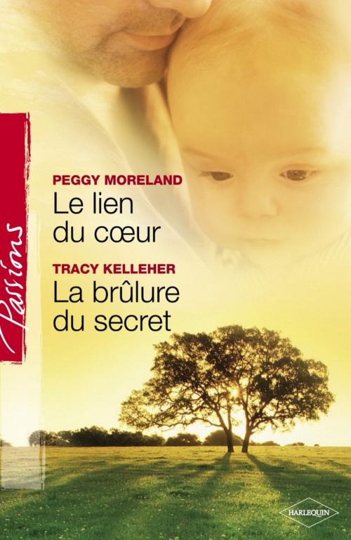 Cover of the book Le lien du coeur - La brûlure du secret (Harlequin Passions) by Peggy Moreland, Tracy Kelleher, Harlequin