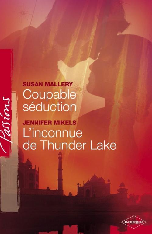 Cover of the book Coupable séduction - L'inconnue de Thunder Lake (Harlequin Passions) by Susan Mallery, Jennifer Mikels, Harlequin