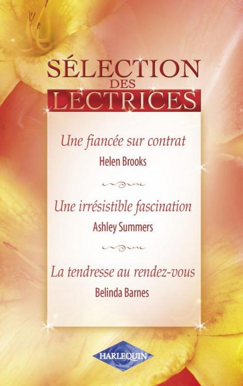 Cover of the book Une fiancée sur contrat - Une irrésistible fascination - La tendresse au rendez-vous by Helen Brooks, Ashley Summers, Belinda Barnes, Harlequin