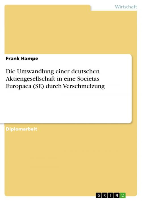 Cover of the book Die Umwandlung einer deutschen Aktiengesellschaft in eine Societas Europaea (SE) durch Verschmelzung by Frank Hampe, GRIN Verlag