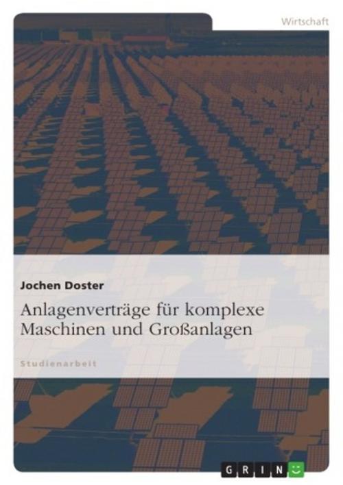 Cover of the book Anlagenverträge für komplexe Maschinen und Großanlagen by Jochen Doster, GRIN Verlag