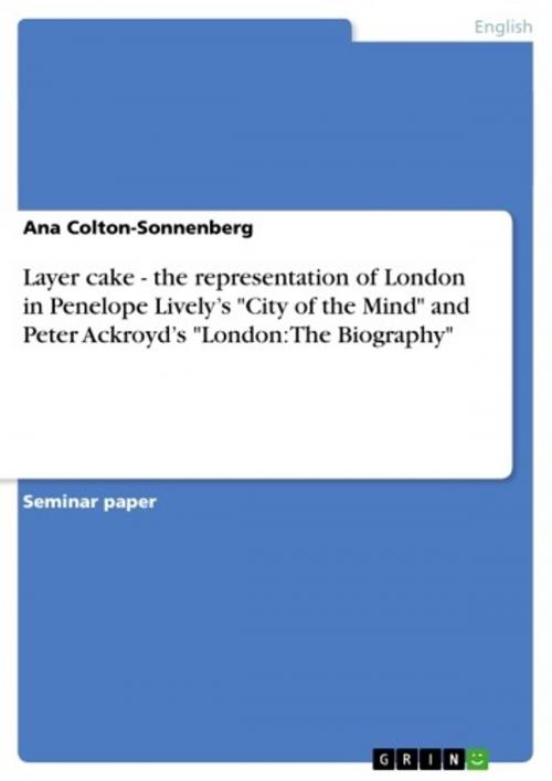 Cover of the book Layer cake - the representation of London in Penelope Lively's 'City of the Mind' and Peter Ackroyd's 'London: The Biography' by Ana Colton-Sonnenberg, GRIN Verlag