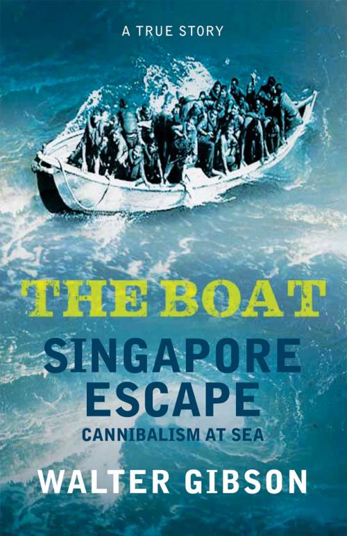 Cover of the book The Boat: Singapore Escape, Cannibalism at Sea by Walter Gibson, Monsoon Books Pte. Ltd.