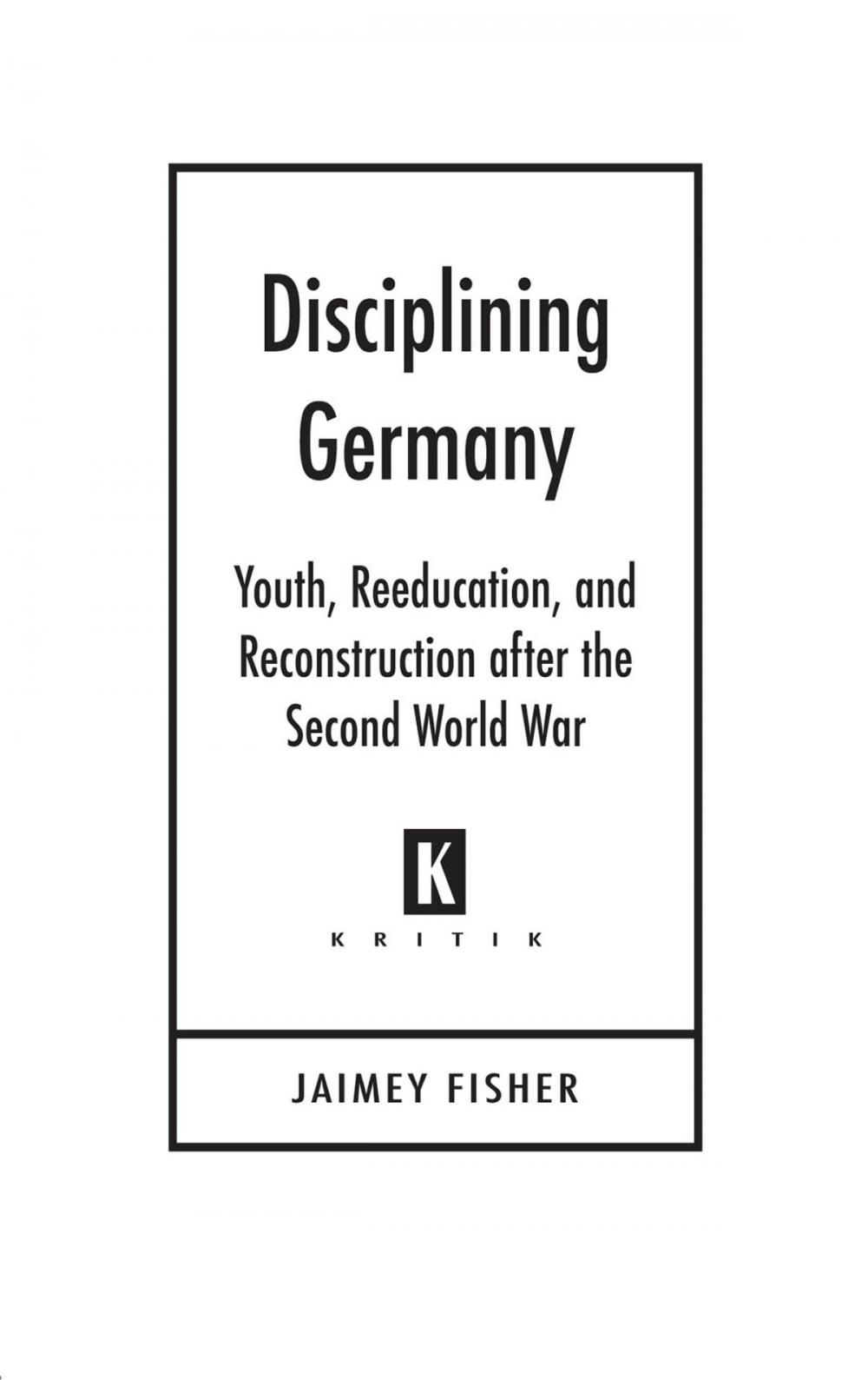 Big bigCover of Disciplining Germany: Youth, Reeducation, and Reconstruction after the Second World War