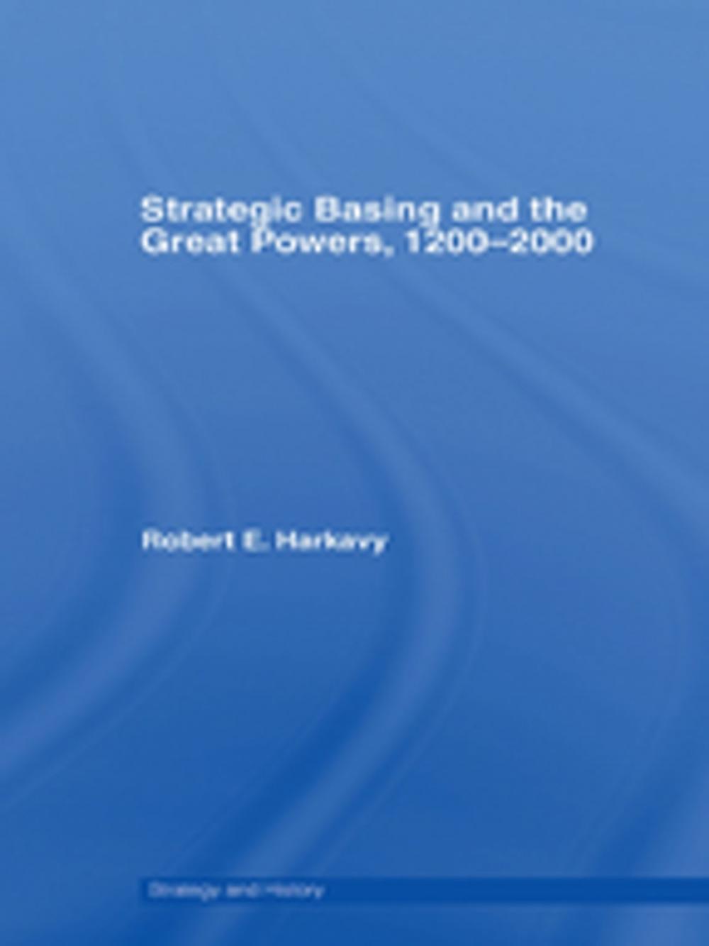 Big bigCover of Strategic Basing and the Great Powers, 1200-2000