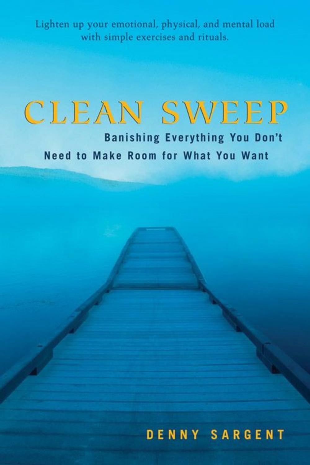 Big bigCover of Clean Sweep: Banishing Everything You Don't Need To Make Room For What You Want