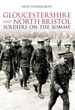 Cover of the book Gloucestershire and North Bristol Soldiers on the Somme by Elizabeth Longford, Rachel Billington