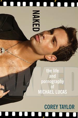Book cover of Naked: The Life And Pornography Of Michael Lucas