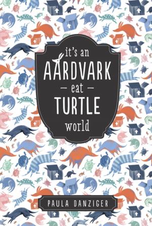 Cover of the book It's an Aardvark-Eat-Turtle World by Kieran Scott