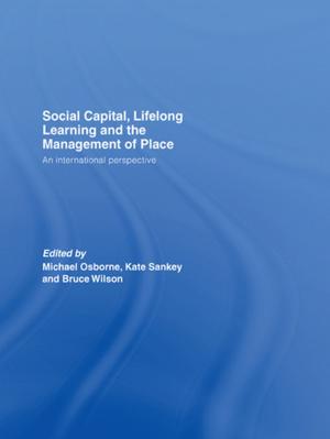 Cover of the book Social Capital, Lifelong Learning and the Management of Place by Janet R. Dickson, Barry B. Hughes, Mohammed T. Irfan