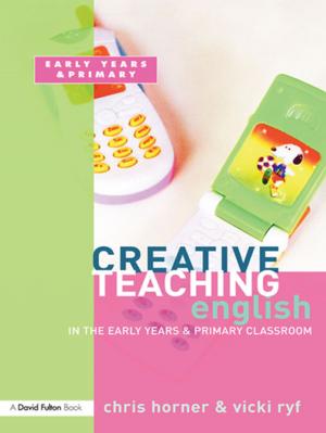 Cover of the book Creative Teaching: English in the Early Years and Primary Classroom by Ruth Nestvold