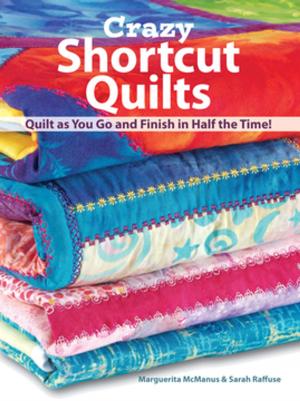 Cover of the book Crazy Shortcut Quilts by Eric Bradley