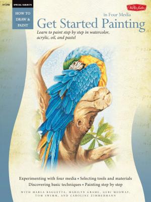 Cover of the book Get Started Painting: Explore Acrylic, Oil, Pastel, and Watercolor by Comfort Love, Adam Withers