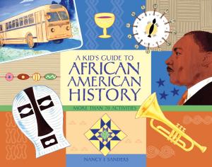 Cover of the book A Kid's Guide to African American History by Doug Cutchins, Anne Geissinger, Bill McMillon