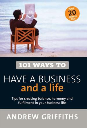 Cover of the book 101 Ways to Have a Business and a Life by Chris Masters