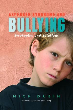 Cover of the book Asperger Syndrome and Bullying by Sue Wilson, Claire Durant, Chris Alford, Dietmar Hank, Jane Hicks, Jillian Smith-Windsor, Jillian Franklin, Julie Boswell, Jennifer Thai, Eva Nakopoulou, Megan Wale, Emma Wood, Nicole Laberge, Anna Asadi-Moghaddam, Diana Hurley, Katie MacQueen, Katherine Gaylarde, Fiona Wright