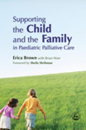 Book cover of Supporting the Child and the Family in Paediatric Palliative Care
