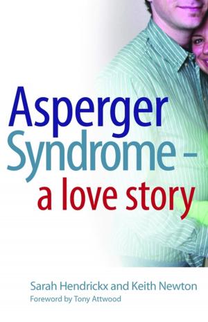 Cover of the book Asperger Syndrome - A Love Story by John Killick, Kate Allan, Robin Lang, Sarah Zoutewelle-Morris, Nicola Hodge, Ian Cameron