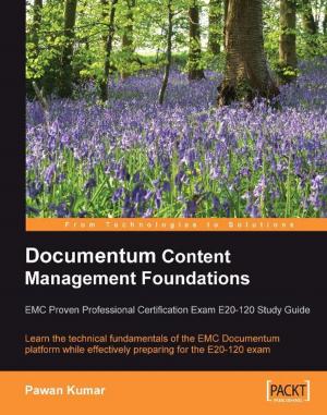 Cover of the book Documentum Content Management Foundations: EMC Proven Professional Certification Exam E20-120 Study Guide by Uday R. Sawant, Oliver Pelz, Jonathan Hobson, William Leemans