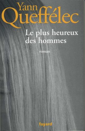 Cover of the book Le plus heureux des hommes by Max Gallo