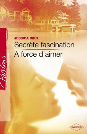 Book cover of Secrète fascination - A force d'aimer (Harlequin Passions)