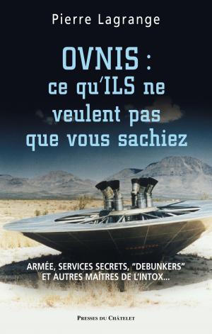 Cover of the book Ovnis : ce qu'ILS ne veulent pas que vous sachiez by Michel Pascal
