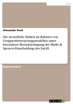 Cover of the book Die steuerliche Einheit im Rahmen von Gruppenbesteuerungsmodellen unter besonderer Berücksichtigung der Marks & Spencer-Entscheidung des EuGH by Sarah Nitschke