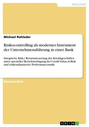 Cover of the book Risikocontrolling als modernes Instrument der Unternehmensführung in einer Bank by Sophie Lamell
