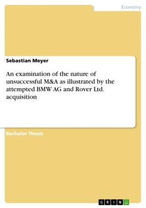 Cover of the book An examination of the nature of unsuccessful M&A as illustrated by the attempted BMW AG and Rover Ltd. acquisition by Tamara Di Quattro