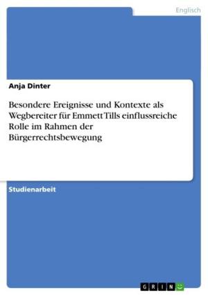 Cover of the book Besondere Ereignisse und Kontexte als Wegbereiter für Emmett Tills einflussreiche Rolle im Rahmen der Bürgerrechtsbewegung by Björn Kraußer