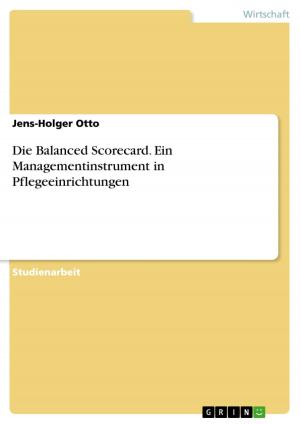 Cover of the book Die Balanced Scorecard. Ein Managementinstrument in Pflegeeinrichtungen by Robert Westermann