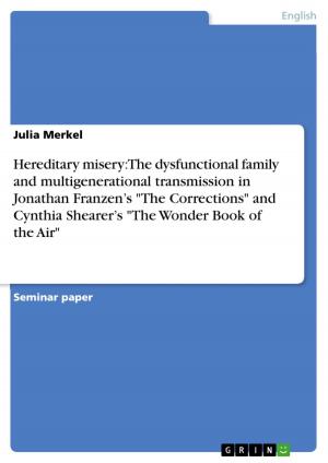 Cover of the book Hereditary misery: The dysfunctional family and multigenerational transmission in Jonathan Franzen's 'The Corrections' and Cynthia Shearer's 'The Wonder Book of the Air' by Anonymous