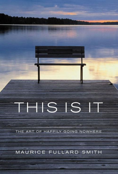 Cover of the book This Is It: The Art of Happily Going Nowhere by Maurice Fullard-Smith, Darton, Longman & Todd LTD