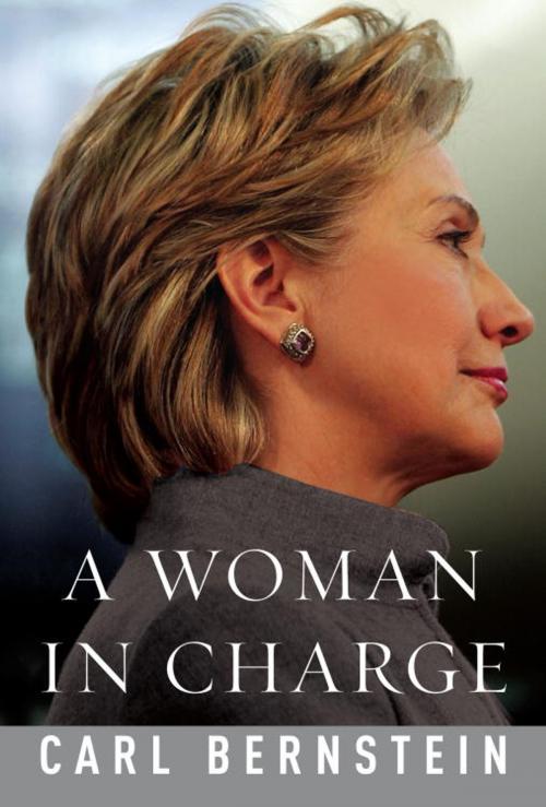 Cover of the book A Woman in Charge by Carl Bernstein, Knopf Doubleday Publishing Group