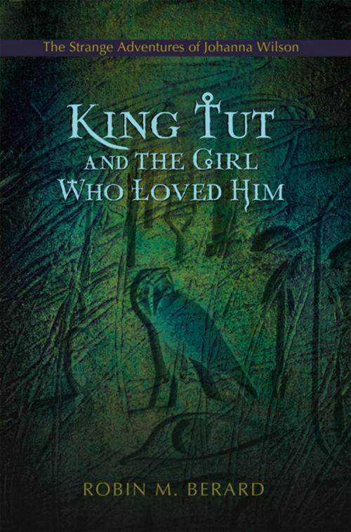 Cover of the book King Tut and the Girl Who Loved Him by Robin M. Berard, iUniverse