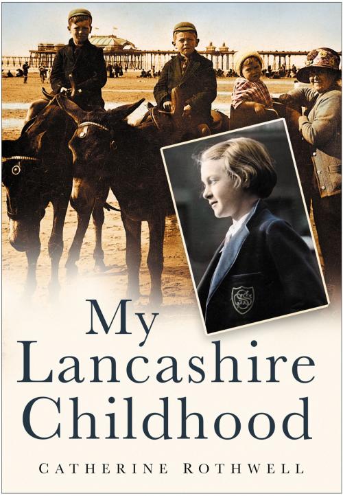 Cover of the book My Lancashire Childhood by Catherine Rothwell, The History Press