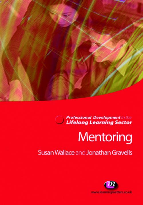 Cover of the book Mentoring in the Lifelong Learning Sector by Jonathan Gravells, Susan Wallace, SAGE Publications