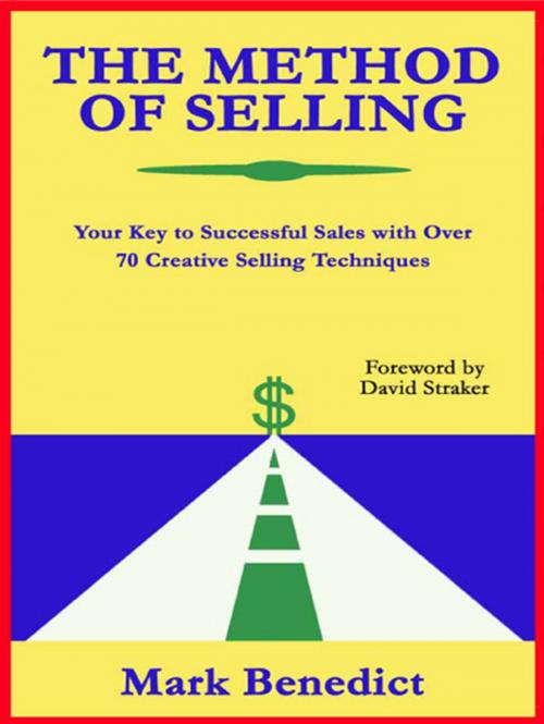 Cover of the book The Method Of Selling: Your Key To Successful Sales With Over 70 Creative Selling Techniques by Mark Benedict, CCB Publishing
