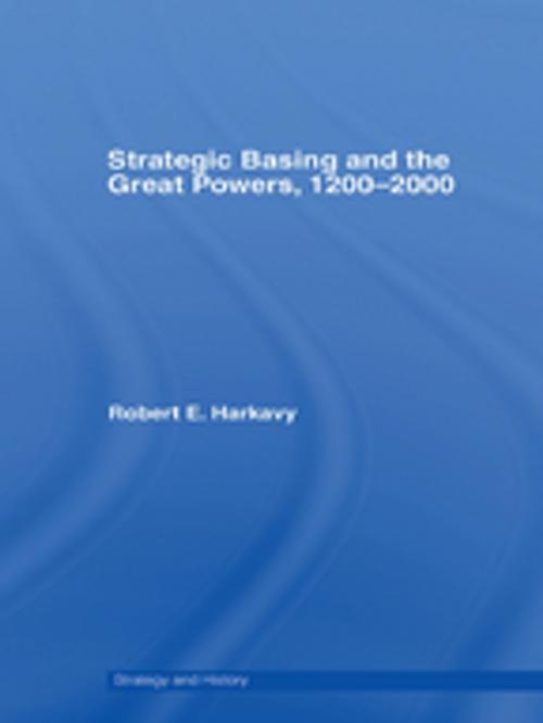 Cover of the book Strategic Basing and the Great Powers, 1200-2000 by Robert E. Harkavy, Taylor and Francis